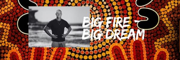 Big Fire Big Dream - Men's Forum Troy Reardon